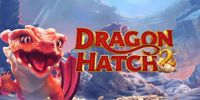 Trik Slot Dragon Hatch 2 Untuk Pemula Agar Jackpot